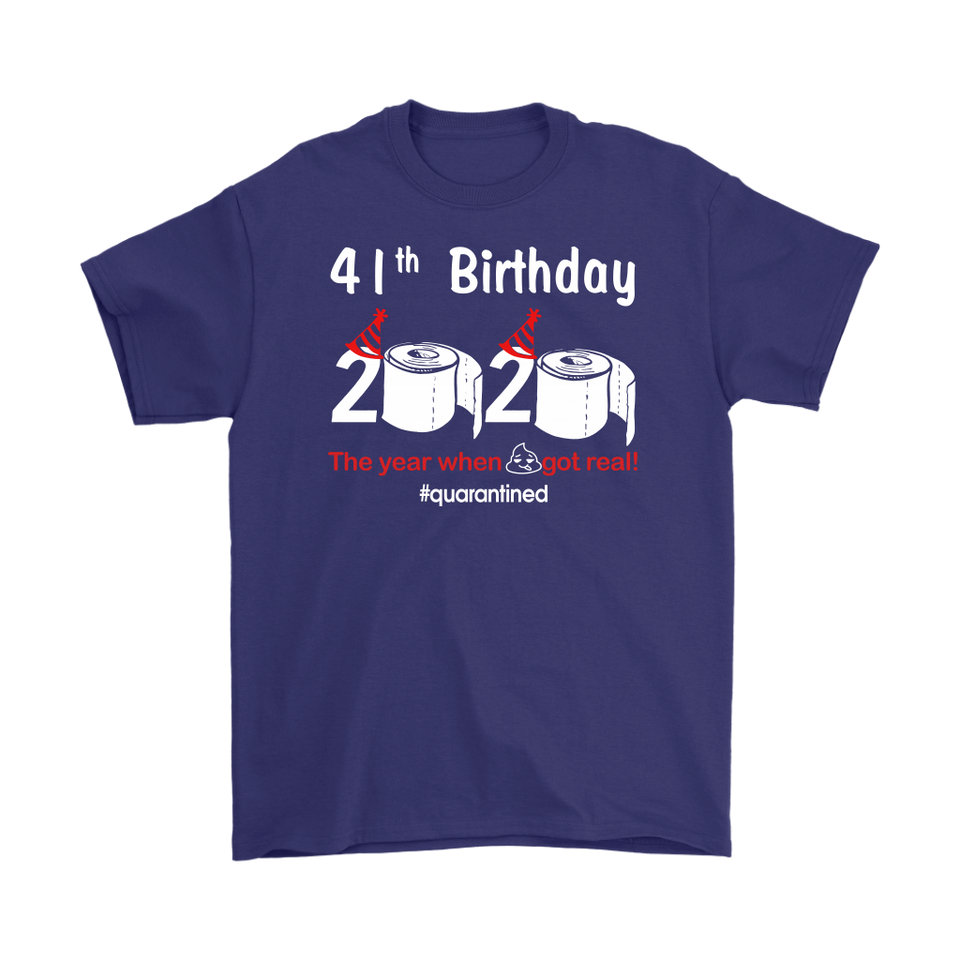 41th Birthday 2020 The Year When Shit Got Real Quarantined Shirt T-Shirt